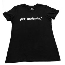 Load image into Gallery viewer, Women "got melanin?" T-Shirt